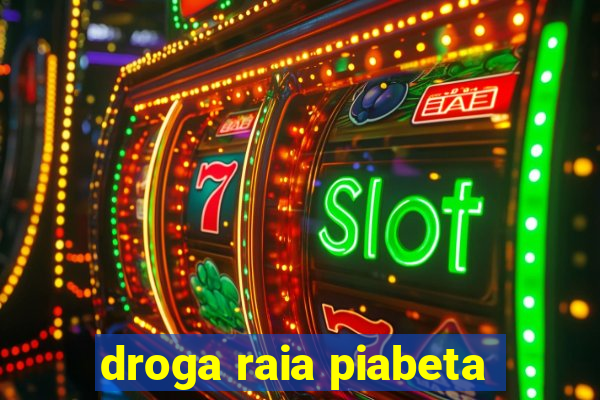 droga raia piabeta